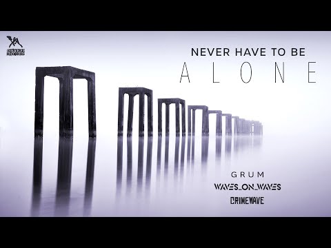 Waves_On_Waves X Grum X Crimewave "Never Have To Be Alone" (Official Video)