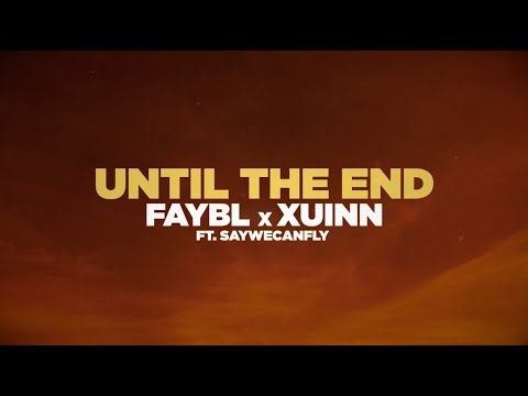 Faybl & Xuinn – Until The End (ft. SayWeCanFly) [Official Lyric Video]