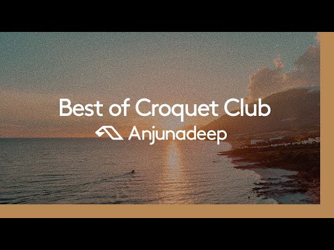 ‘Best of Croquet Club’ presented by Anjunadeep