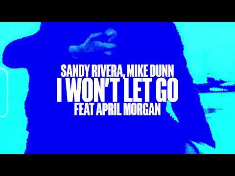 Sandy Rivera, Mike Dunn feat April Morgan – I Won’t Let Go