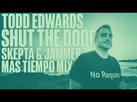 Todd Edwards – Shut The Door (Más Tiempo Extended Mix by Skepta & Jammer)