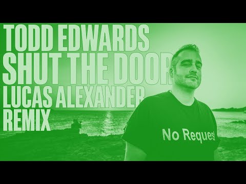 Todd Edwards – Shut The Door (Lucas Alexander Extended Remix)