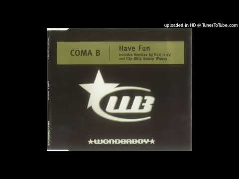 Coma B – Have Fun (Itty Bitty Boozy Woozy Remix)