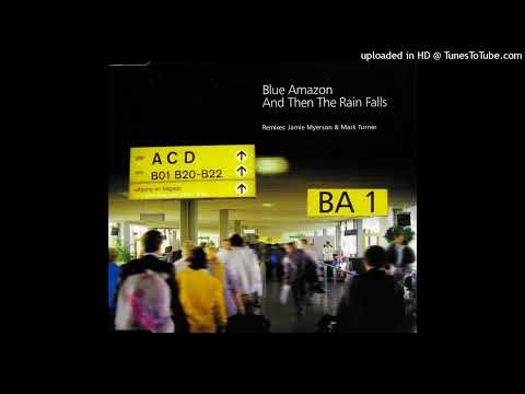 Blue Amazon – And Then The Rain Falls (Original Mix)