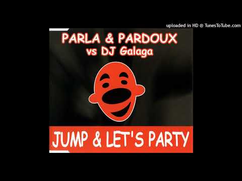 Parla and Pardoux vs. DJ Galaga – Jump and Let’s Party (Radio Edit)