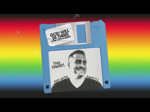 Todd Edwards – God Will Be There (Low Steppa Remix)