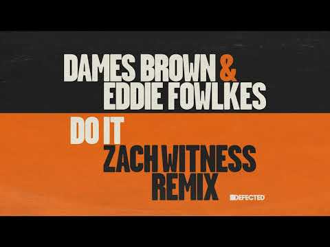 Dames Brown & Eddie Fowlkes – Do It (Zach Witness Remix)