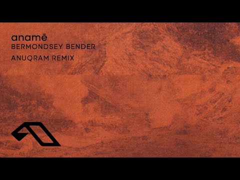 anamē – Bermondsey Bender (ANUQRAM Remix)