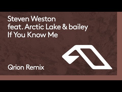 Steven Weston feat. Arctic Lake & bailey – If You Know Me (Qrion Remix)
