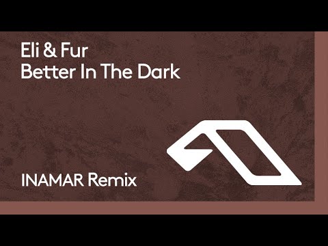 Eli & Fur – Better In The Dark (INAMAR Remix)
