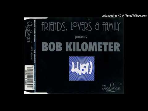 Friends, Lovers & Family – Bob Kilometer (Mr. Oz’s Mile High Mix)