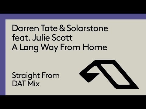 Darren Tate & Solarstone feat. Julie Scott – A Long Way From Home (Straight From DAT Mix)