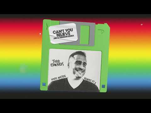 Todd Edwards – Can’t You Believe (Jay Robinson Remix)