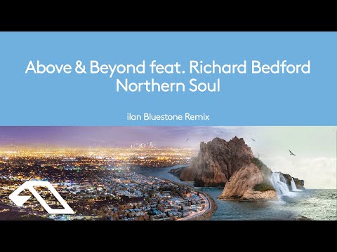 Above & Beyond feat. Richard Bedford – Northern Soul (ilan Bluestone Remix)