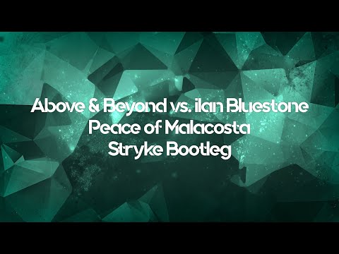 Above & Beyond vs. ilan Bluestone – Peace of Malacosta (Stryke Bootleg)