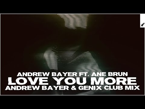 Andrew Bayer feat. Ane Brun – Love You More [Andrew Bayer & Genix In My Next Life Mix]