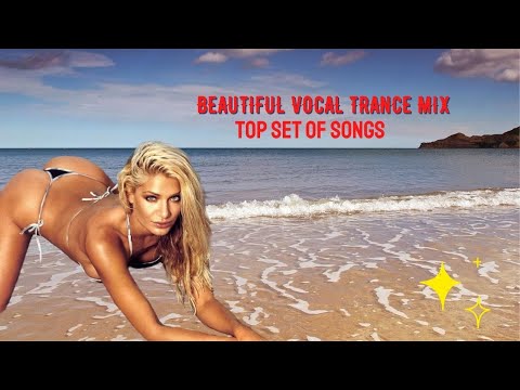 BEAUTIFUL VOCAL TRANCE MIX – Top Set of Songs – TRACKLIST⬇️