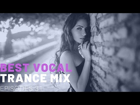 BEST VOCAL TRANCE MIX I EPISODES 31 ❤️❤️🔥