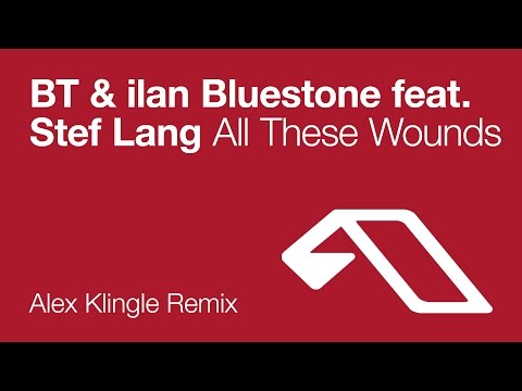 BT & ilan Bluestone – All These Wounds (Alex Klingle Remix)