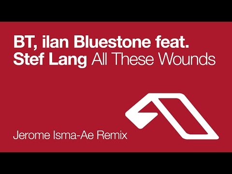 BT & ilan Bluestone – All These Wounds (Jerome Isma-Ae Remix)