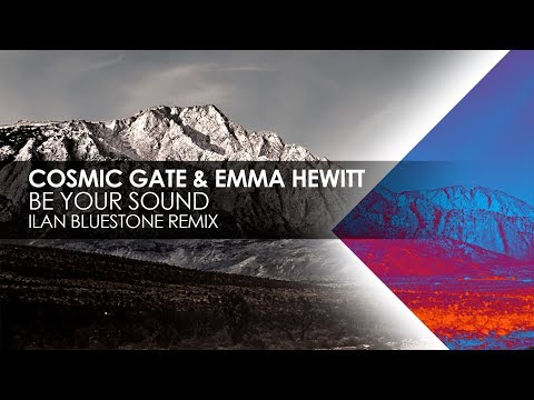 Cosmic Gate & Emma Hewitt – Be Your Sound (Ilan Bluestone Remix)