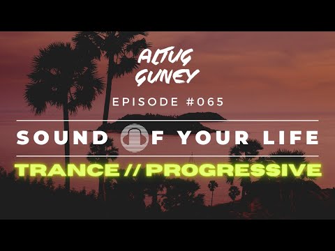 🎧 SOUND OF YOUR LIFE # 065 // TRANCE & PROGRESSIVE // Genix ,Ruben De Ronde,Ferry Corsten ..