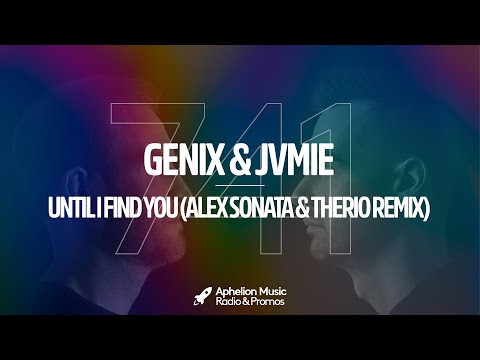 Genix & JVMIE – Until I Find You (Alex Sonata & TheRio Extended Remix)