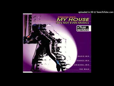 Striking Man – My House (It’s Not Even Music) (Trance Mix)