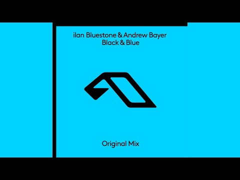 ilan Bluestone & Andrew Bayer – Black & Blue (Extended Mix)