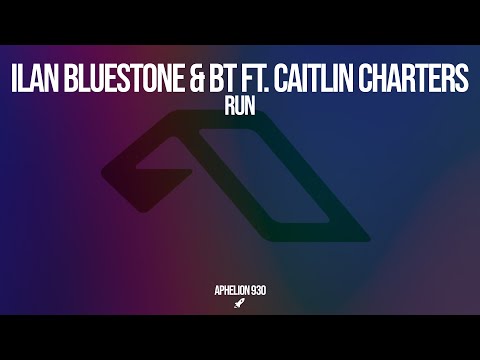 ilan Bluestone & BT feat. Caitlin Charters – Run (Extended Mix)