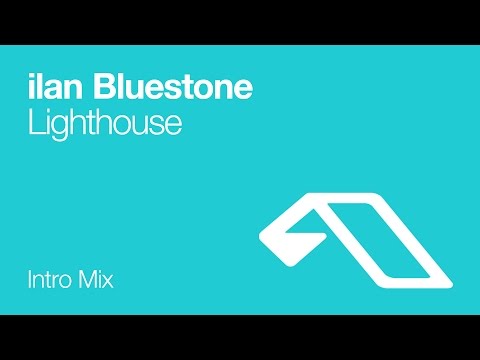ilan Bluestone – Lighthouse (Intro Mix)