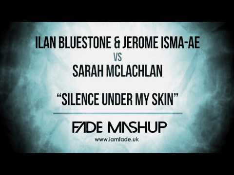 Ilan Bluestone vs Sarah McLachlan – Silence Under My Skin (Fade Mashup)