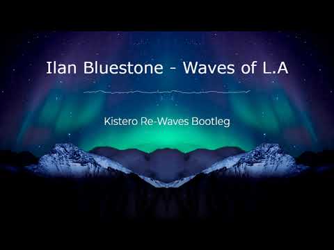 ilan Bluestone – Waves Of L.A (Kistero Re-waves Bootleg)