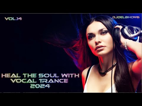 VOCAL TRANCE MIX 2024 Heal the Soul  vol.14