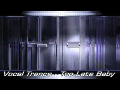 Vocal Trance – Too Late Baby (Male Version)