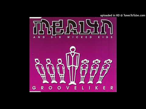 Merlyn & Six Wicked Kids – Grooveliker 97 (Chuck Mellow Vs Merlyn Mix)