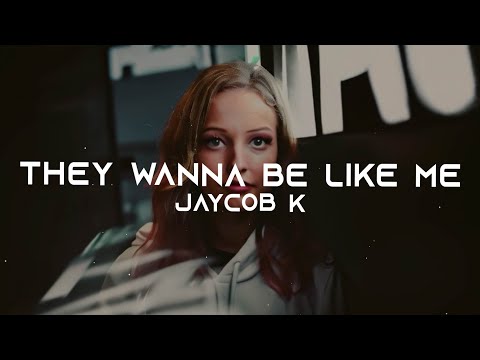 Jaycob K – They Wanna Be Like Me (Official Lyric Video)