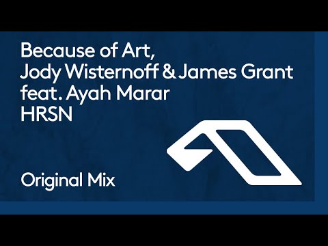 Because of Art, Jody Wisternoff & James Grant feat. Ayah Marar – HRSN