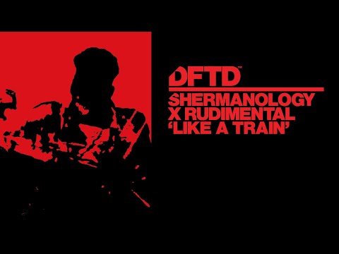 Shermanology x Rudimental – Like A Train (Extended Mix)