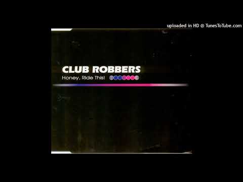 Club Robbers – Honey, Ride This! (XXX Rated Club Mix)