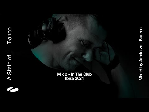 A State of Trance, Ibiza 2024 – Mix 2: In The Club (Mixed by Armin van Buuren) [Full Mix]