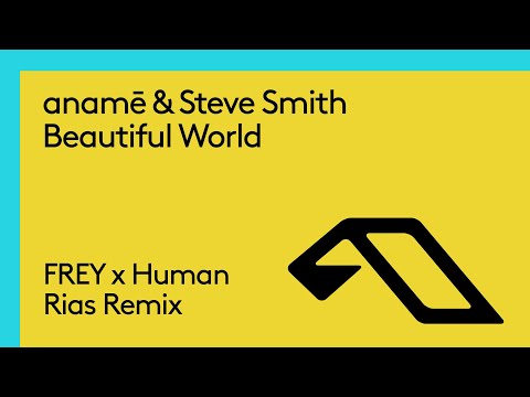 anamē & Steve Smith – Beautiful World (FREY x Human Rias Remix)