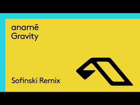 anamē – Gravity (Sofinski Remix)