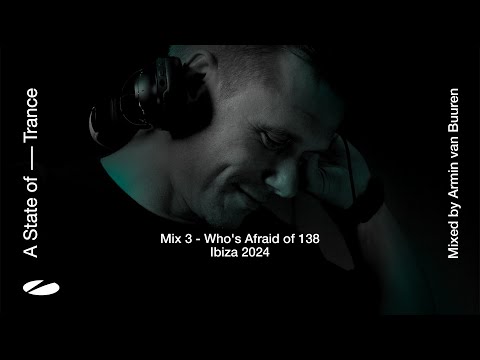 A State of Trance, Ibiza 2024 – Mix 3: Who’s Afraid Of 138?! (Mixed by Armin van Buuren) [Full Mix]