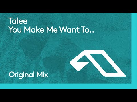 Talee – You Make Me Want To..