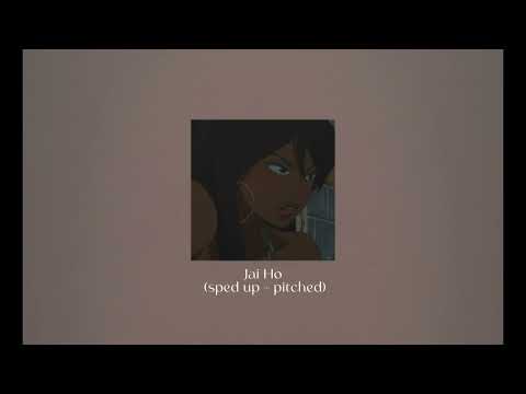 Jai Ho (sped up + pitched) – A.R Rahman, Pussycat Dolls ft. Nicole Scherzinger