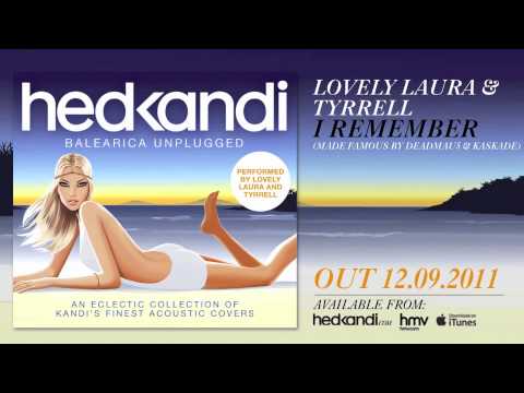 Lovely Laura & Tyrrell – I Remember (Hed Kandi Balearica Unplugged)