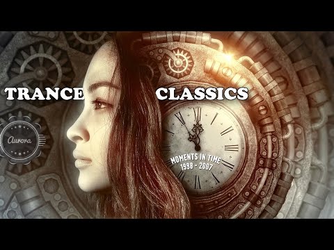 Trance Classics | Moments In Time (1998 – 2007)