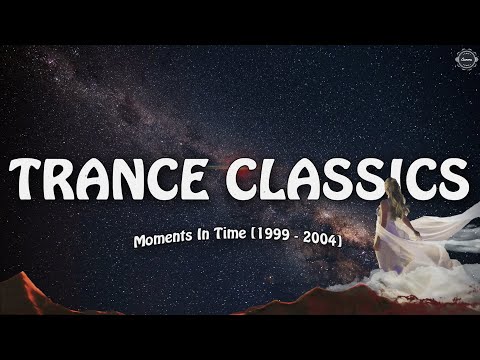 Trance Classics | Moments In Time [1999 – 2004]