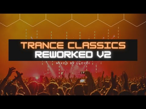 Trance Classics Remixed & Reworked V2 – Mixed By Lloydi